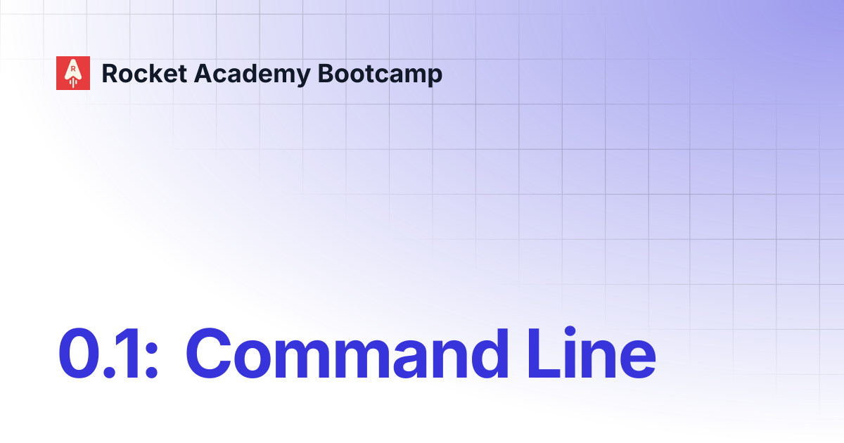 0.1: Command Line | Rocket Academy Bootcamp