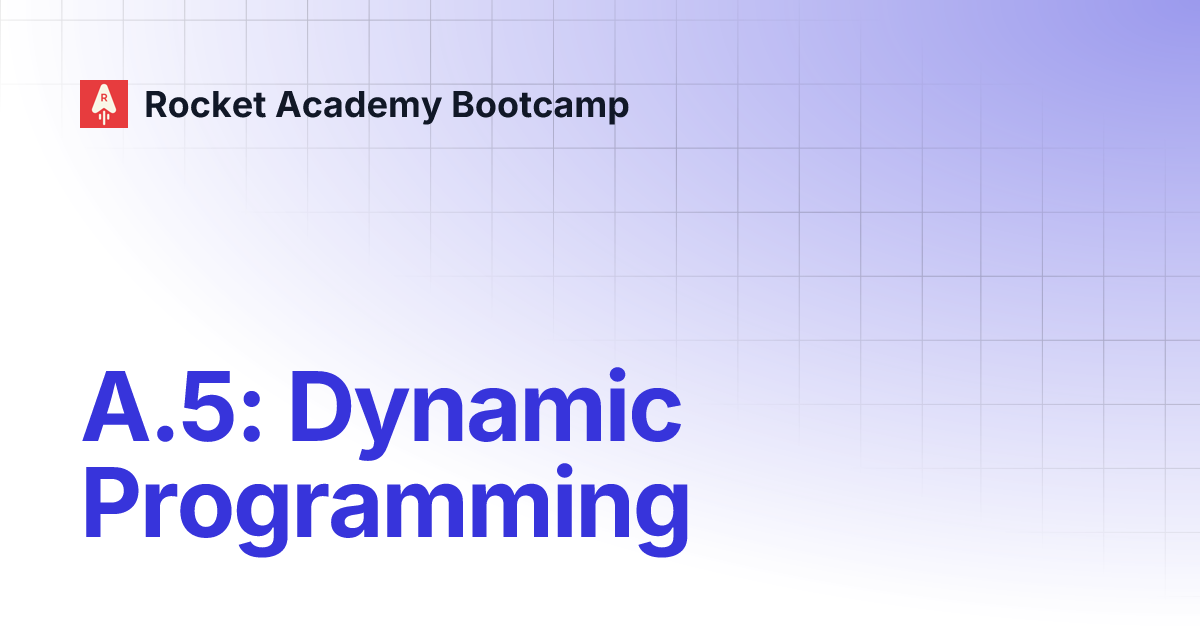 A.5: Dynamic Programming | Rocket Academy Bootcamp