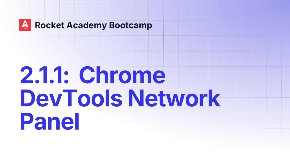 2.1.1: Chrome DevTools Network Panel | Rocket Academy Bootcamp