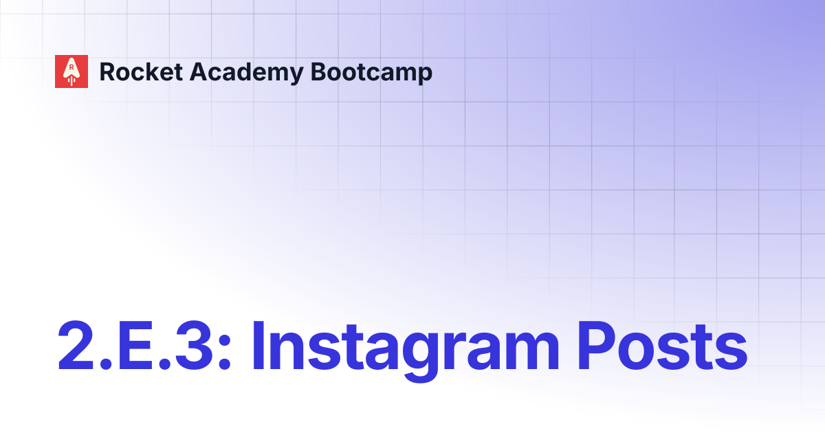 2.E.3: Instagram Posts | Rocket Academy Bootcamp